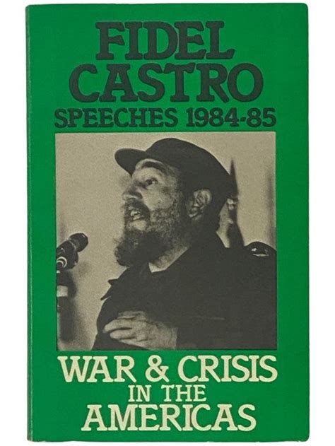 Fidel Castro Speeches, 1984-85: War and Crisis in the Americas | Fidel ...