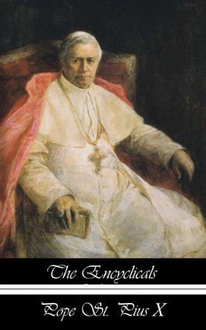 The Encyclicals of Pope Saint Pius X by Pope Pius X | Goodreads