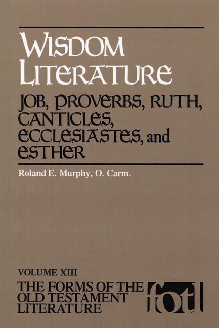 Wisdom Literature: Job, Proverbs, Ruth, Canticles, Ecclesiastes, and Esther by Roland Edmund ...