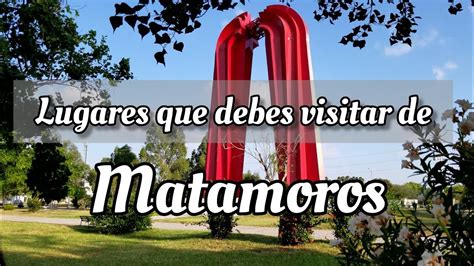 MATAMOROS - Lugares increíbles que debes conocer 😍 || Matamoros Tamaulipas - YouTube