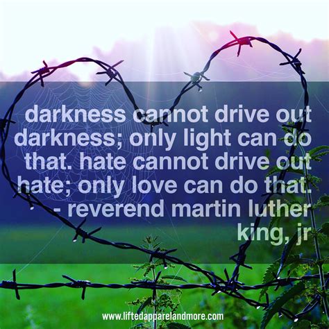 "Darkness cannot drive out darkness..." Martin Luther King, Jr ...