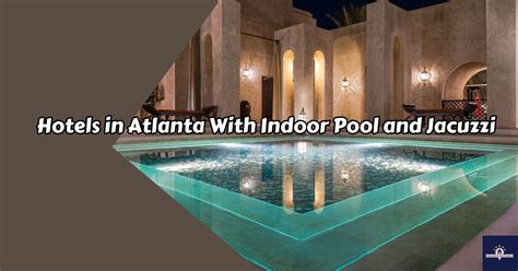 20+ Affordable Atlanta Hotels With Indoor Pools from $60