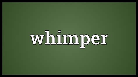 Whimper Meaning - YouTube