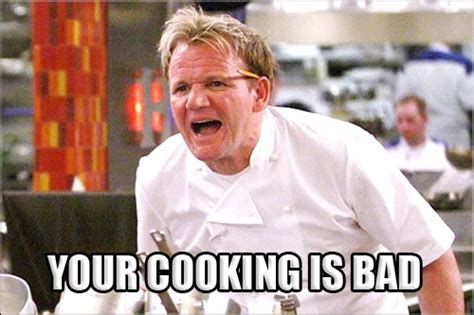 Gordon Ramsay Angry Kitchen YOUR COOKING IS BAD – Comics And Memes