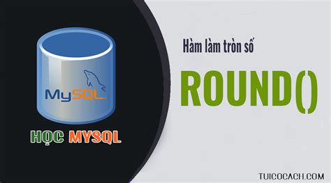 Hàm ROUND() làm tròn số trong MySQL - Hiểu trong 1 phút