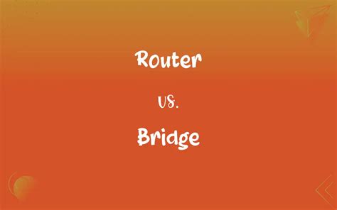 Router vs. Bridge: What’s the Difference?