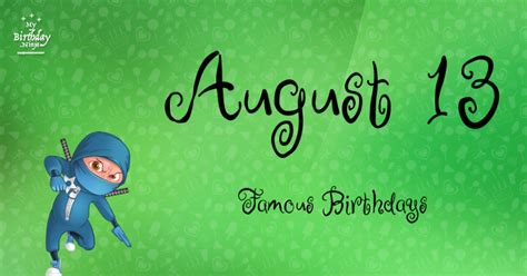 August 13 Famous Birthdays You Wish You Had Known #2