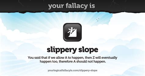 Your logical fallacy is slippery slope