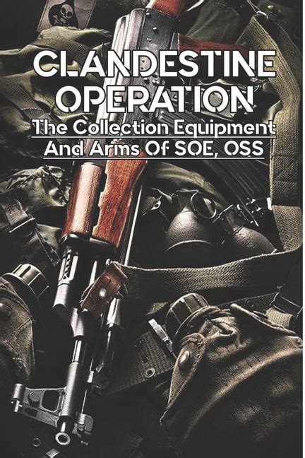 Clandestine Operation : The Collection Equipment And Arms Of SOE, OSS: Military Intelligence ...