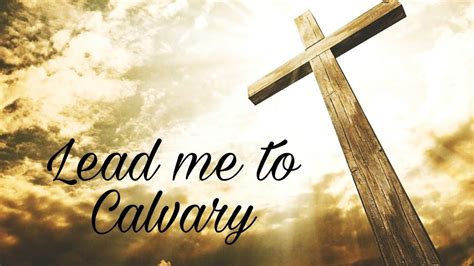 Lead me to Calvary - YouTube