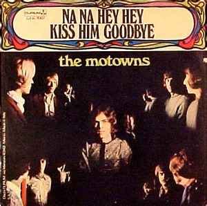 The Motowns - Na Na Hey Hey Kiss Him Goodbye (1969, Vinyl) | Discogs