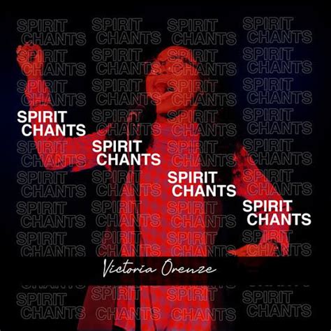 Spirit Chant Lyrics by Victoria Orenze | Notjustok