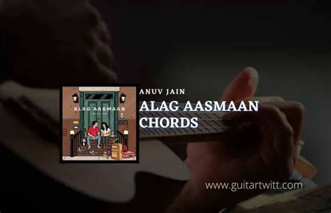 Alag Aasmaan Chords By Anuv Jain - Guitartwitt