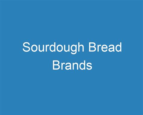 20 Best Sourdough Bread Brands [2023] - Curee