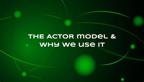 The Actor Model & Why We Use It | Gear Foundation