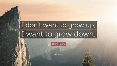 Heidi Baker Quote: “I don’t want to grow up, I want to grow down.”