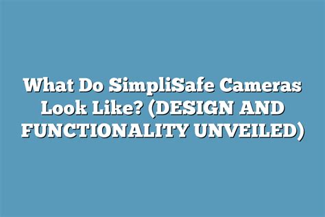 What Do SimpliSafe Cameras Look Like? (DESIGN AND FUNCTIONALITY UNVEILED) – Super Home Pursuits