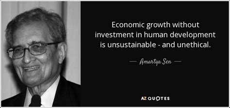 Amartya Sen quote: Economic growth without investment in human ...