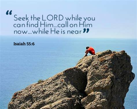 seek him while he may be found | Isaiah 55, Seek the lord, God is good