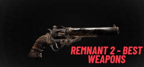 Remnant 2: Best Weapons & How To Get Them [Editor's Choice] - VeryAli Gaming