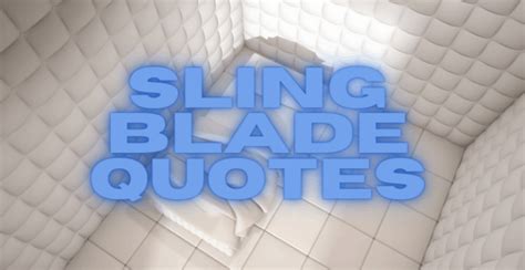 The 21 Most Memorable Sling Blade Quotes - AnQuotes.com