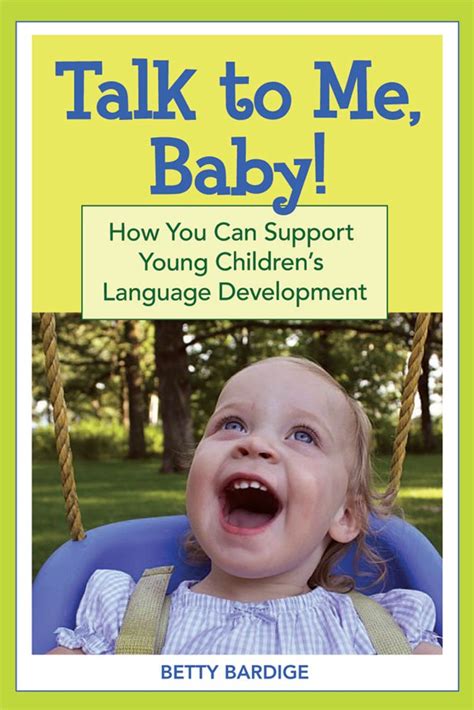 Talk to Me, Baby!: How You Can Support Young Children's Language Development: Bardige Ed.D ...