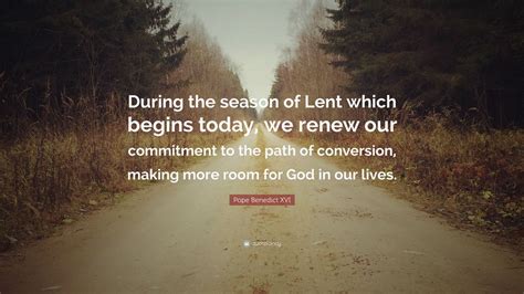 Pope Benedict XVI Quote: “During the season of Lent which begins today ...