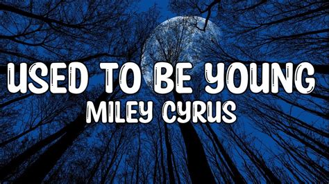 MILEY CYRUS - USED TO BE YOUNG (LYRICS) - YouTube