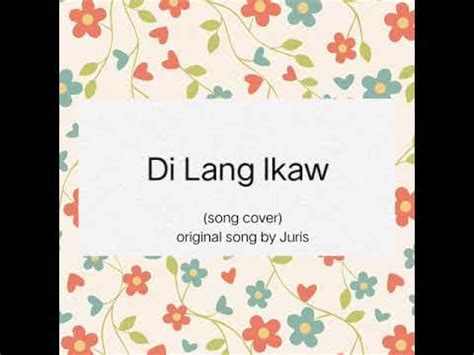 Di Lang Ikaw - Song cover ( original song by Juris ) - YouTube