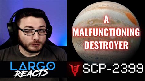 SCP-2399 A Malfunctioning Destroyer - Largo Reacts - YouTube