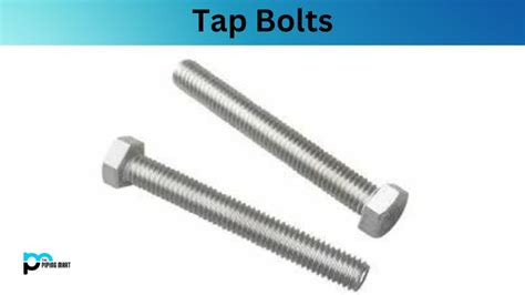 What is Tap Bolt? Dimensions, Properties and Uses