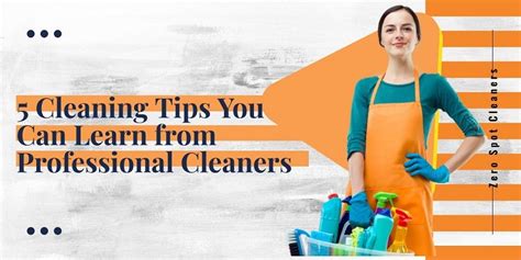 5 Cleaning Tips You Can Learn from Professional Cleaners - Zero Spot