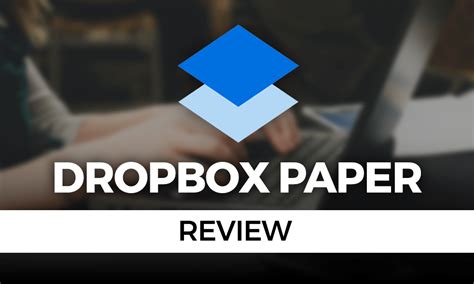 Dropbox Paper Review 2020: A Limited Tool with Limited Use