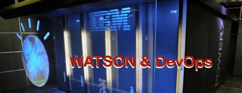 IBM Watson supercomputer strives to achieve continuous value