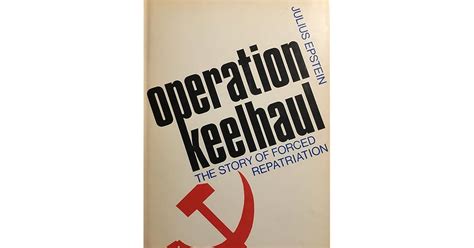 Operation Keelhaul; The Story Of Forced Repatriation From 1944 To The ...