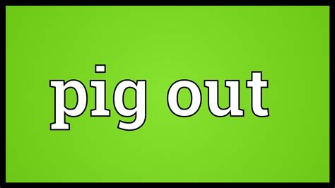 Pig out Meaning - YouTube