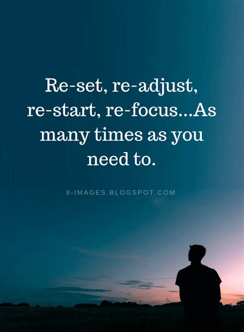 Quotes Reset, readjust, restart, refocus...As many times as you need to. | Life quotes, Positive ...