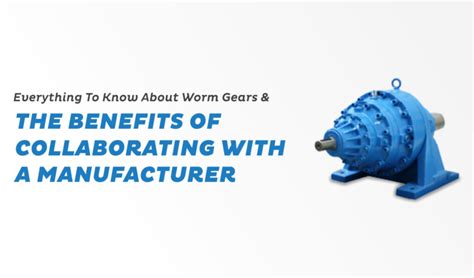 Everything to Know About Worm Gears and the Benefits of Collaborating ...