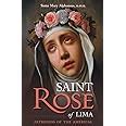 St. Rose of Lima : Patroness of the Americas: O. SS. R., Mary Alphonsus ...