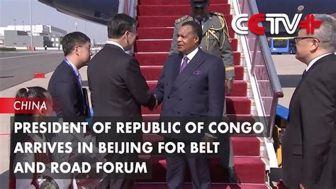 President of Republic of Congo Arrives in Beijing for Belt and Road ...