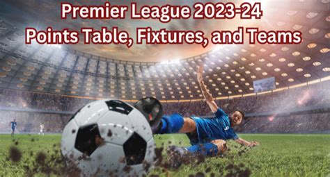 Premier League 2023-2024: Standings, Table, and Fixtures