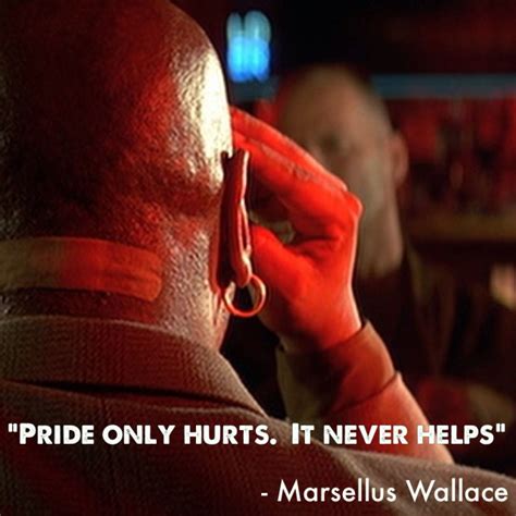 "Pride only hurts. It never helps" Marsellus Wallace | Quote from #Pulp Fiction #Quentin ...