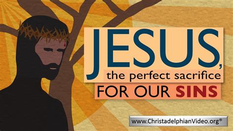 Jesus, the perfect sacrifice for our sins. - ChristadelphianVideo.org