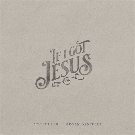 Ben Fuller & Megan Danielle – If I Got Jesus Lyrics | Genius Lyrics