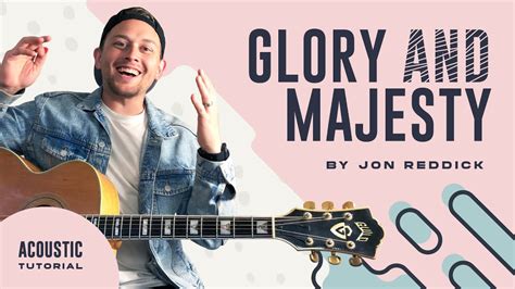 Glory And Majesty (Jon Reddick) | Acoustic Guitar Lesson | Worship Tutorial | How To Play - YouTube