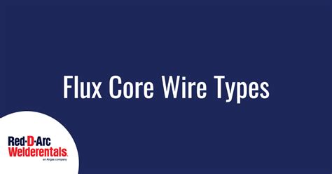 Flux Core Wire Types - Red-D-Arc Red-D-Arc