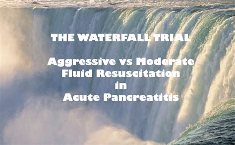 The Waterfall Trial: Aggressive vs Moderate Fluid Resuscitation