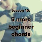 Lesson 10: 5 More Beginner Guitar Chords