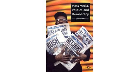 Mass Media, Politics and Democracy by John Street