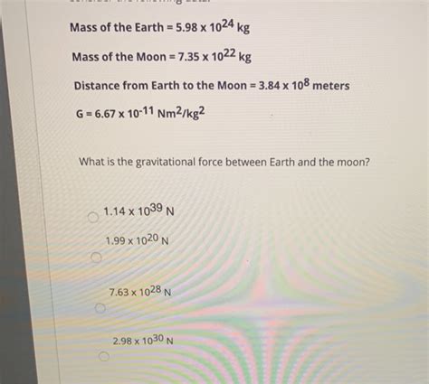 Solved Mass of the Earth = 5.98 x 1024 kg Mass of the Moon = | Chegg.com